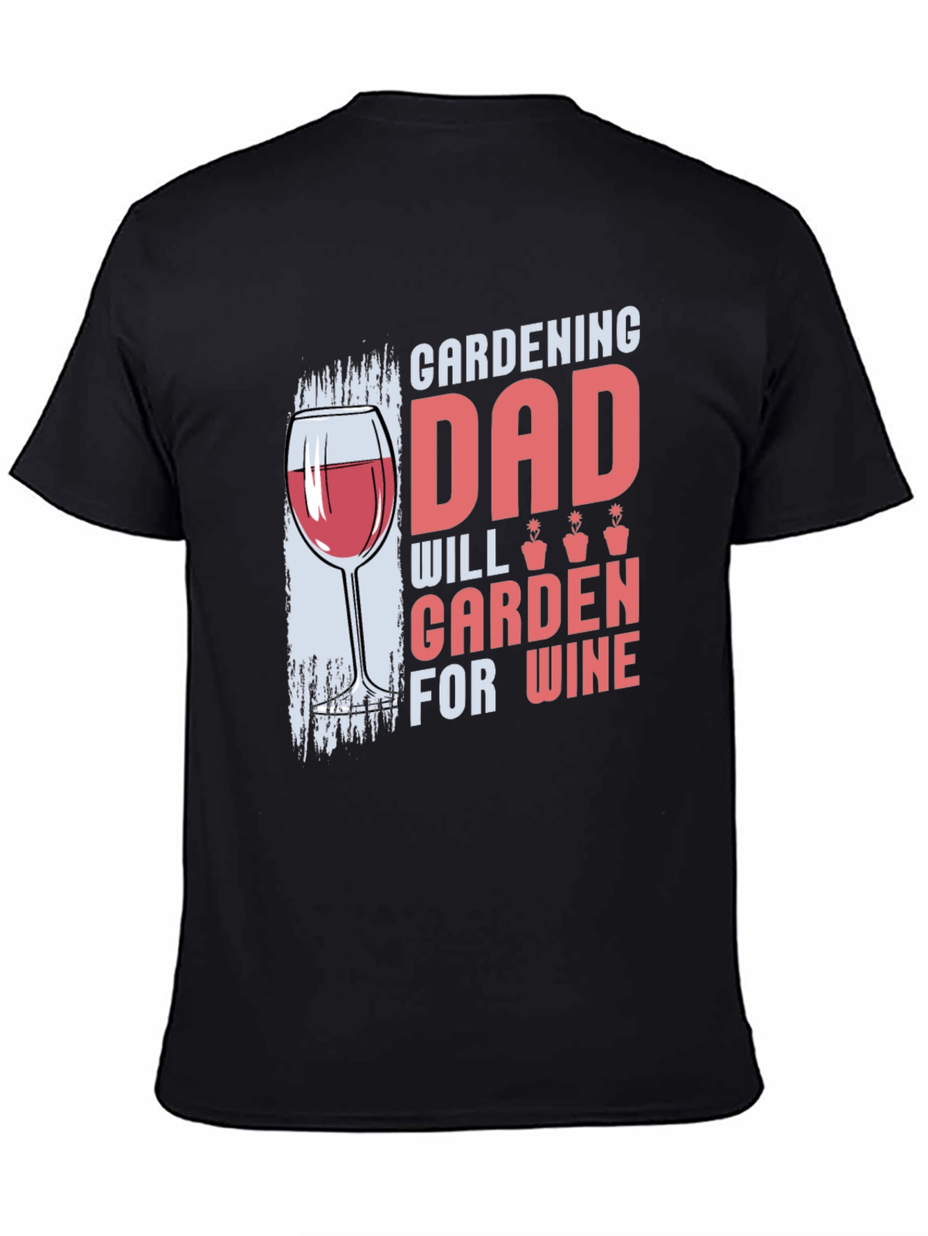 Gardening Dad T-Shirt - Will Garden for Wine