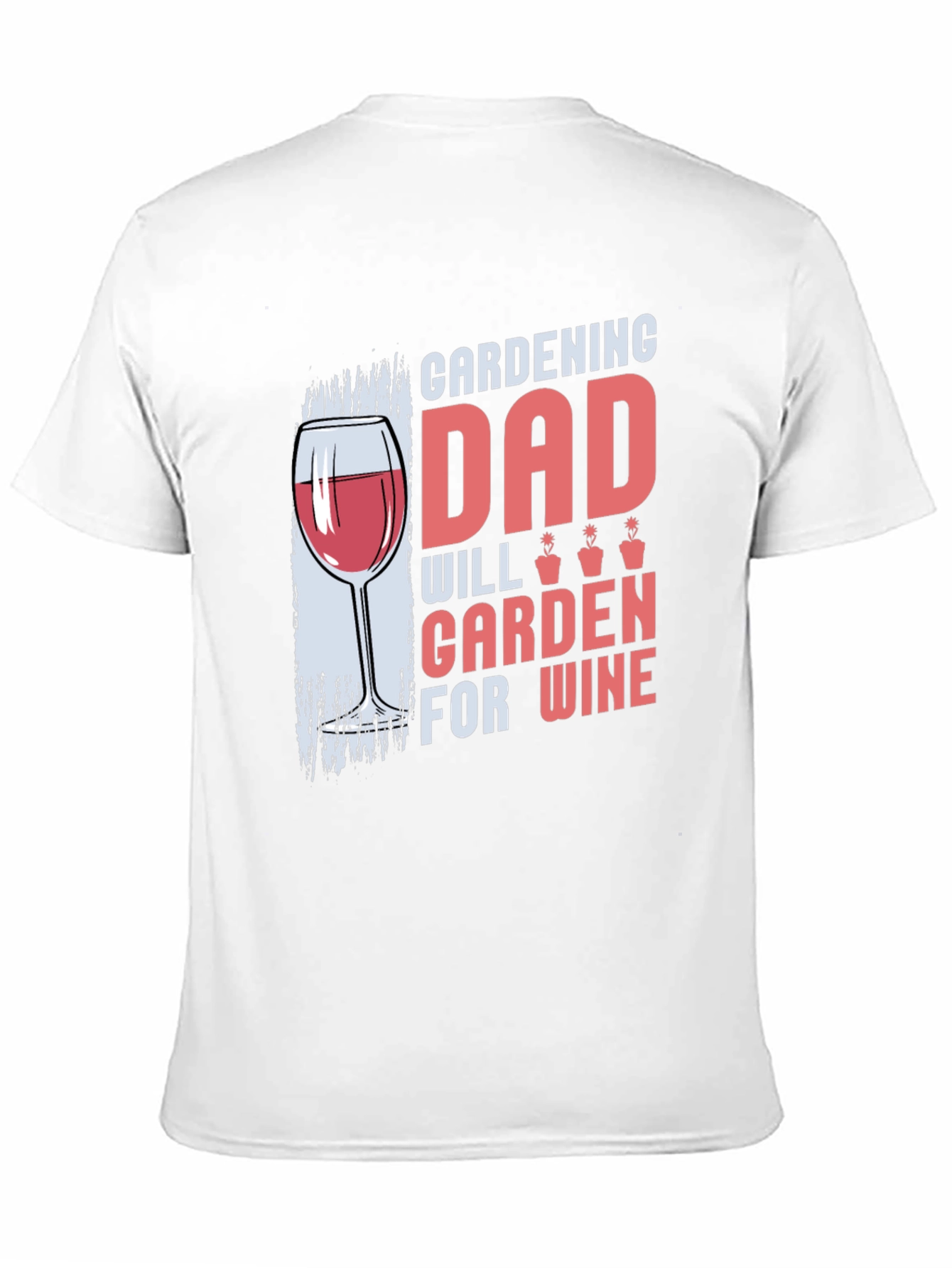 Gardening Dad T-Shirt - Will Garden for Wine
