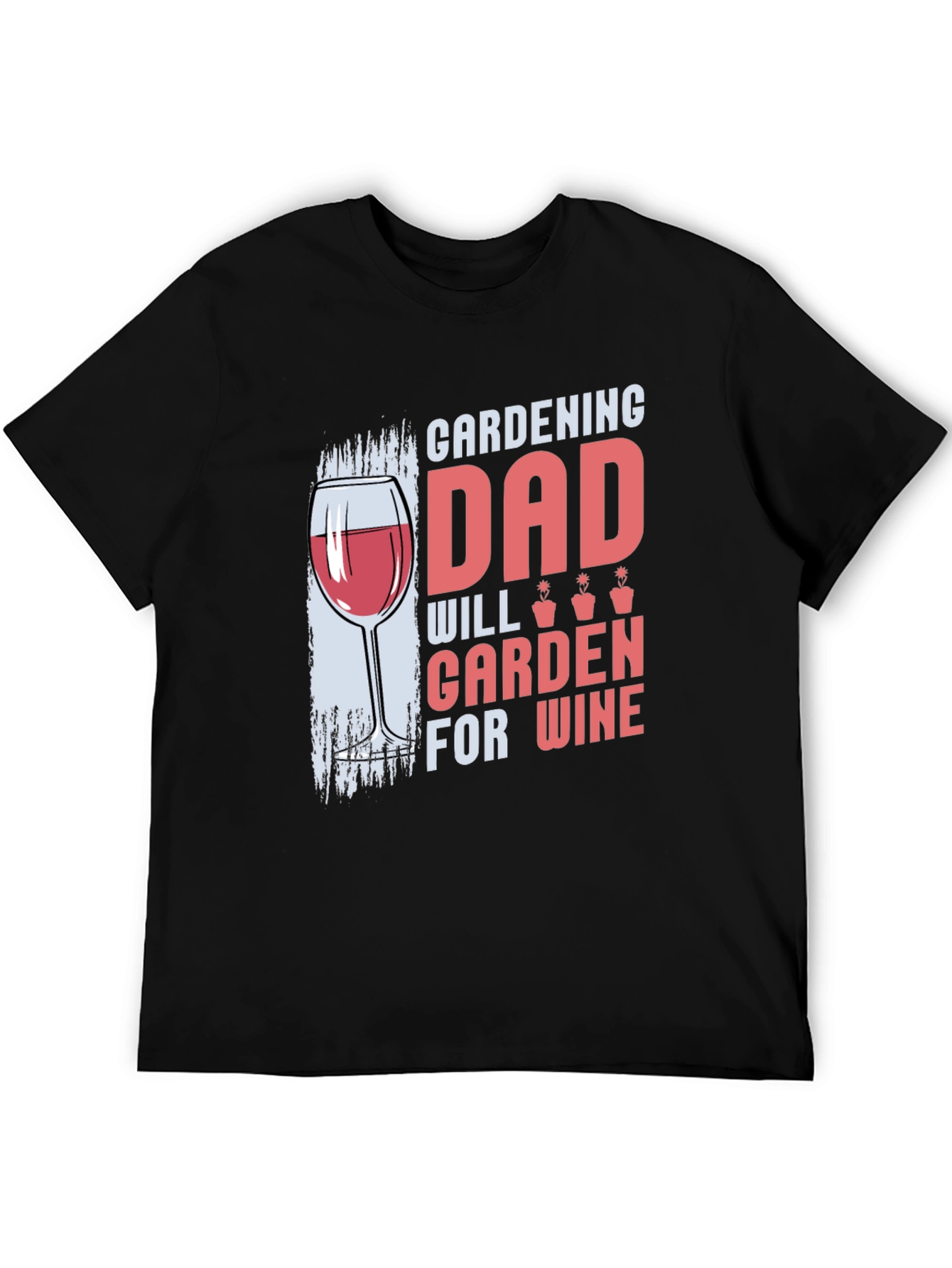 Gardening Dad T-Shirt - Will Garden for Wine