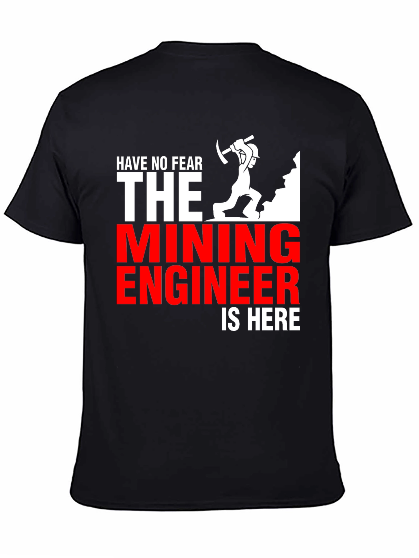Mining Engineer T-Shirt - Have No Fear!