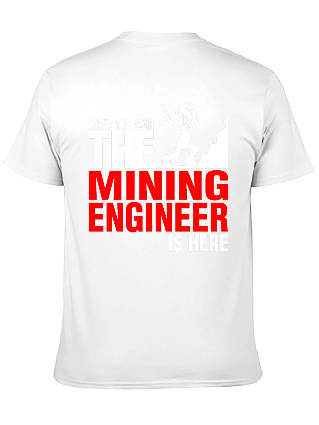 Mining Engineer T-Shirt - Have No Fear!