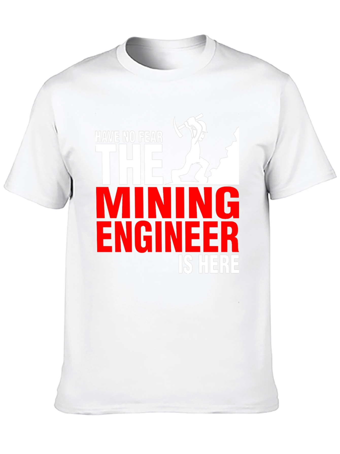 Mining Engineer T-Shirt - Have No Fear!