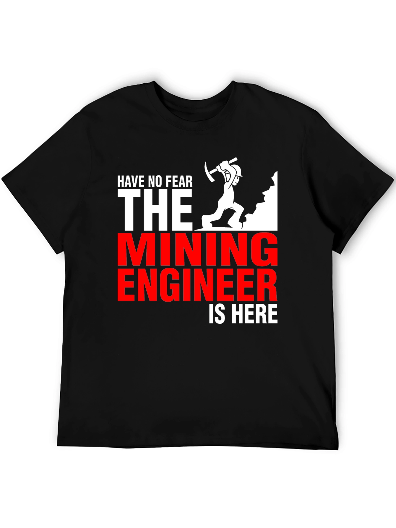 Mining Engineer T-Shirt - Have No Fear!