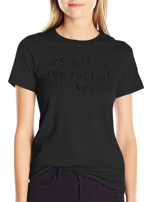 25.807 is Root of All Evil Funny Math T-Shirt