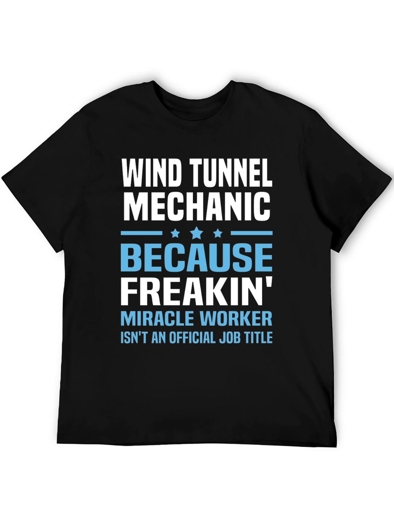Wind Tunnel Mechanic T-Shirt - Freakin Miracle Worker