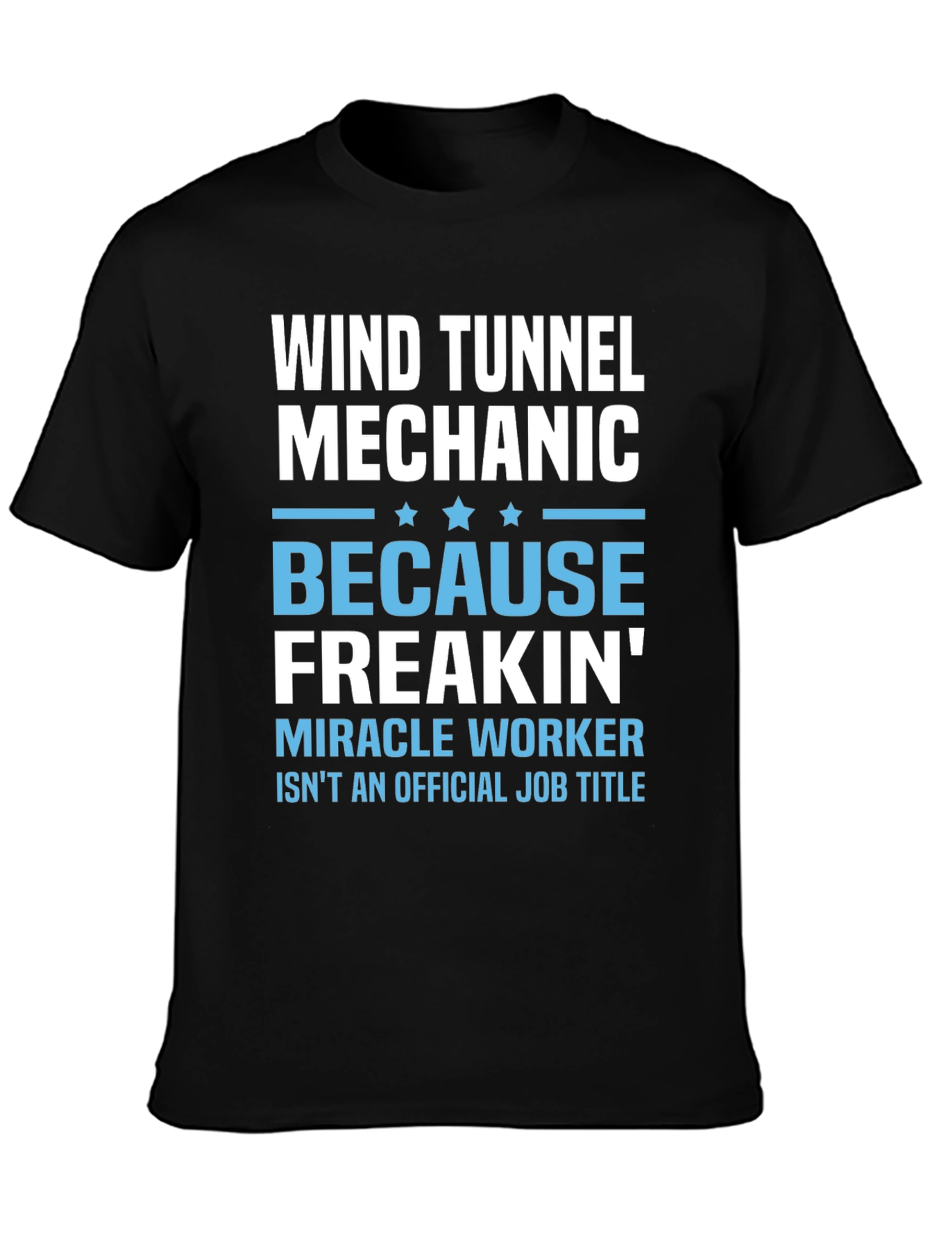 Wind Tunnel Mechanic T-Shirt - Freakin Miracle Worker