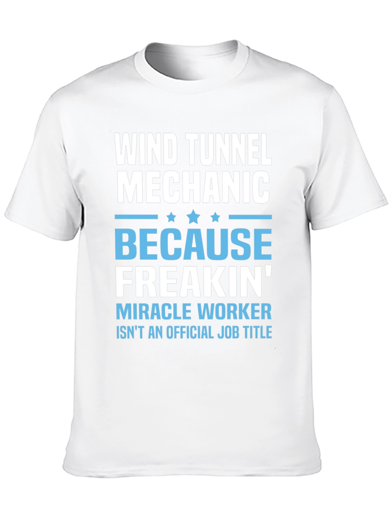 Wind Tunnel Mechanic T-Shirt - Freakin Miracle Worker