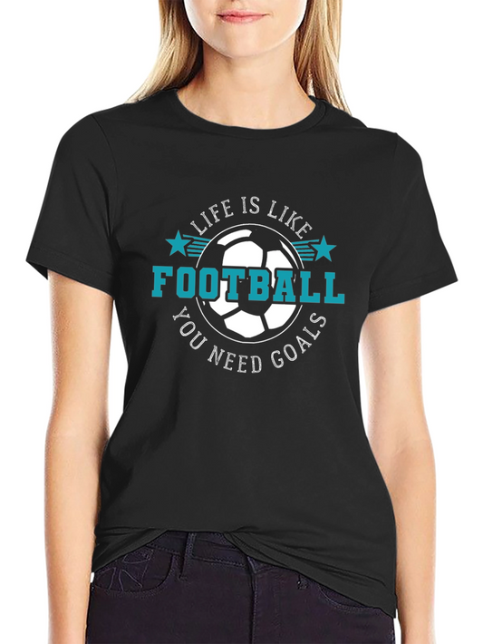 Life is Like Football T-Shirt - You Need Goals