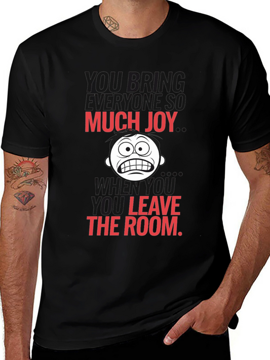 Humorous Graphic Tee - Much Joy When You Leave