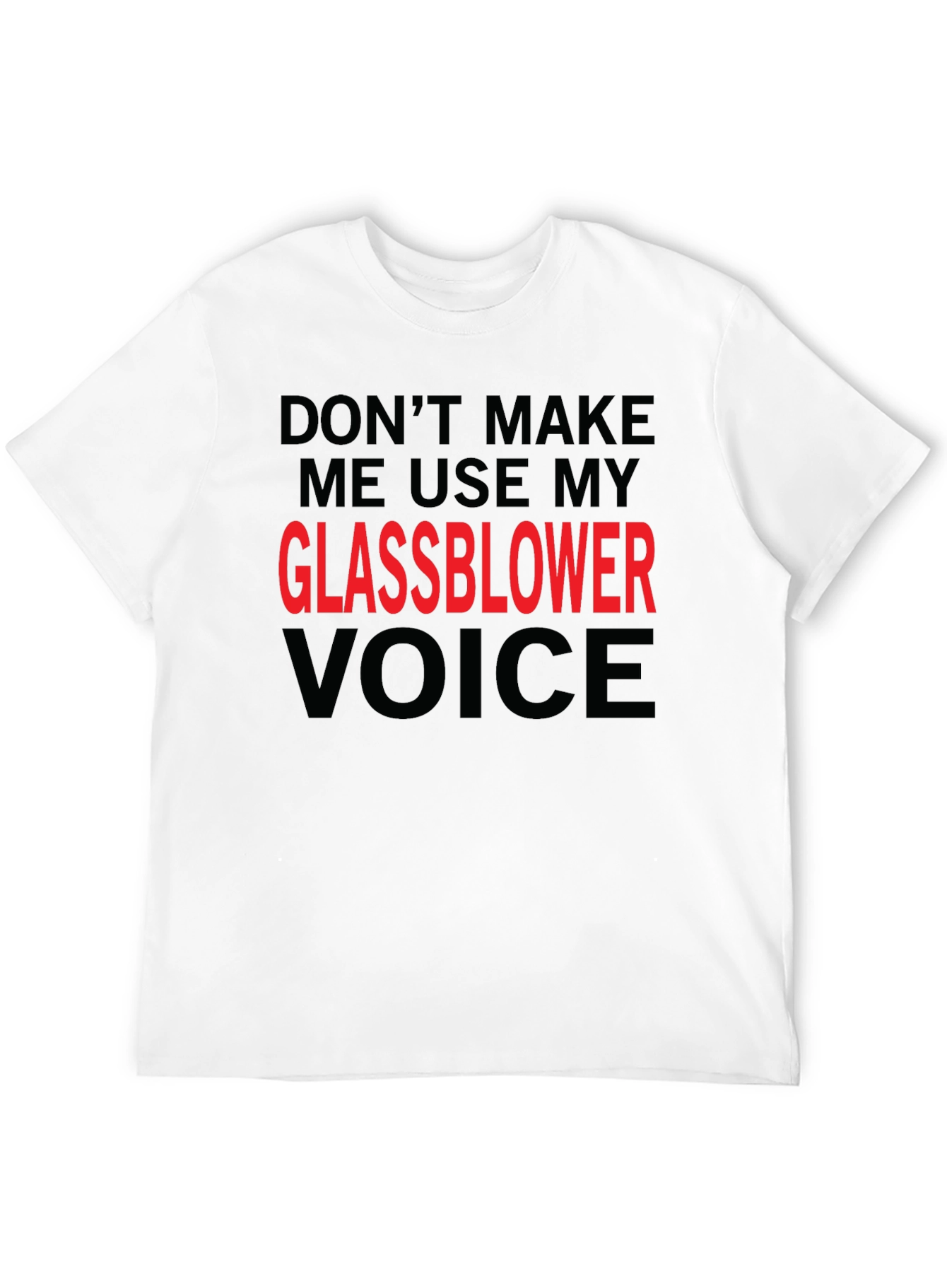 Glassblower Voice T-Shirt - Funny Graphic Tee