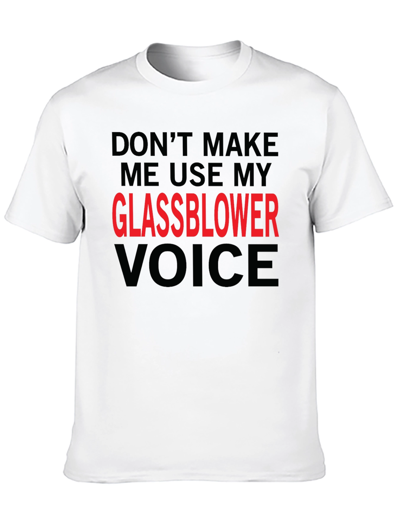 Glassblower Voice T-Shirt - Funny Graphic Tee