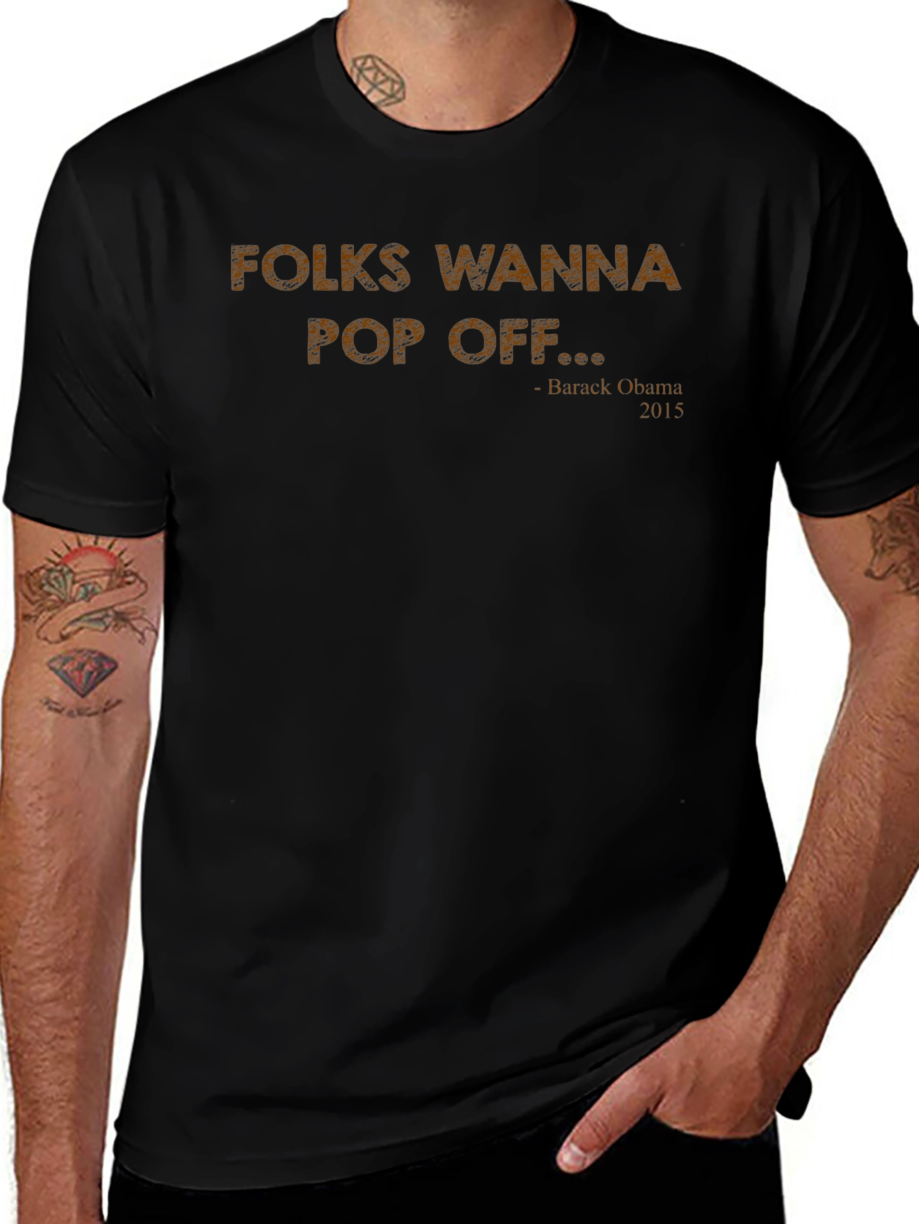 Folks Wanna Pop Off T-Shirt Obama Quote