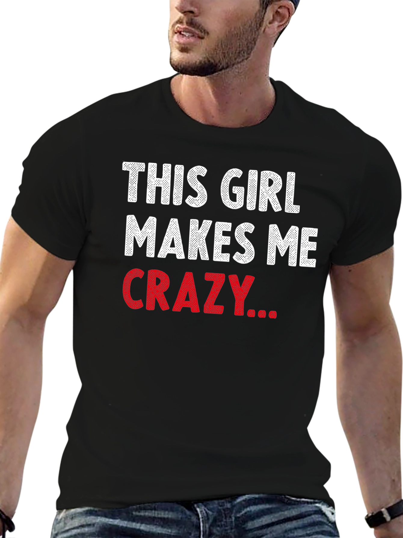 This Girl Makes Me Crazy Funny Graphic T-Shirt