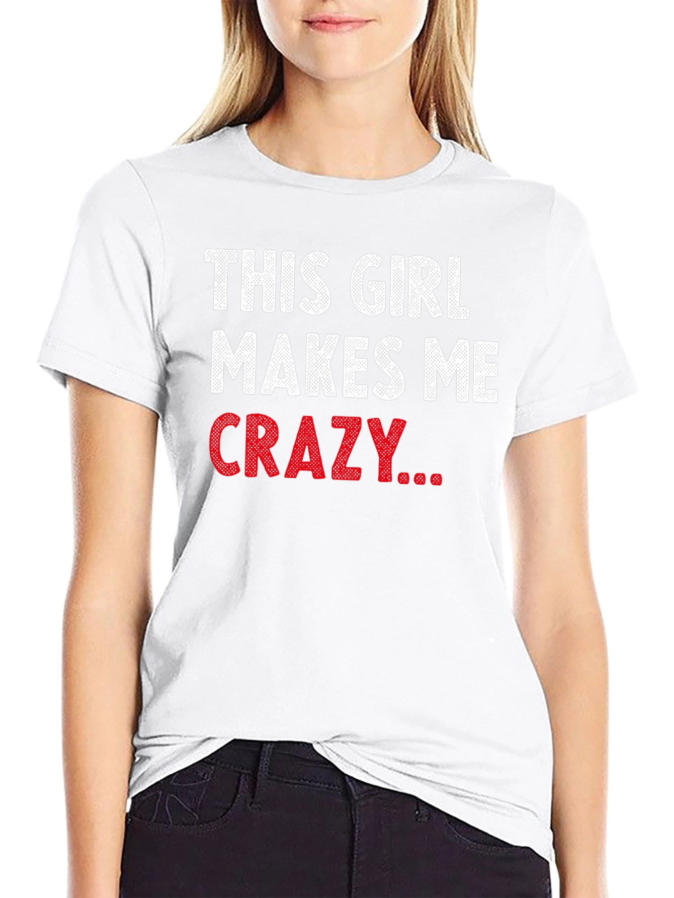This Girl Makes Me Crazy Funny Graphic T-Shirt