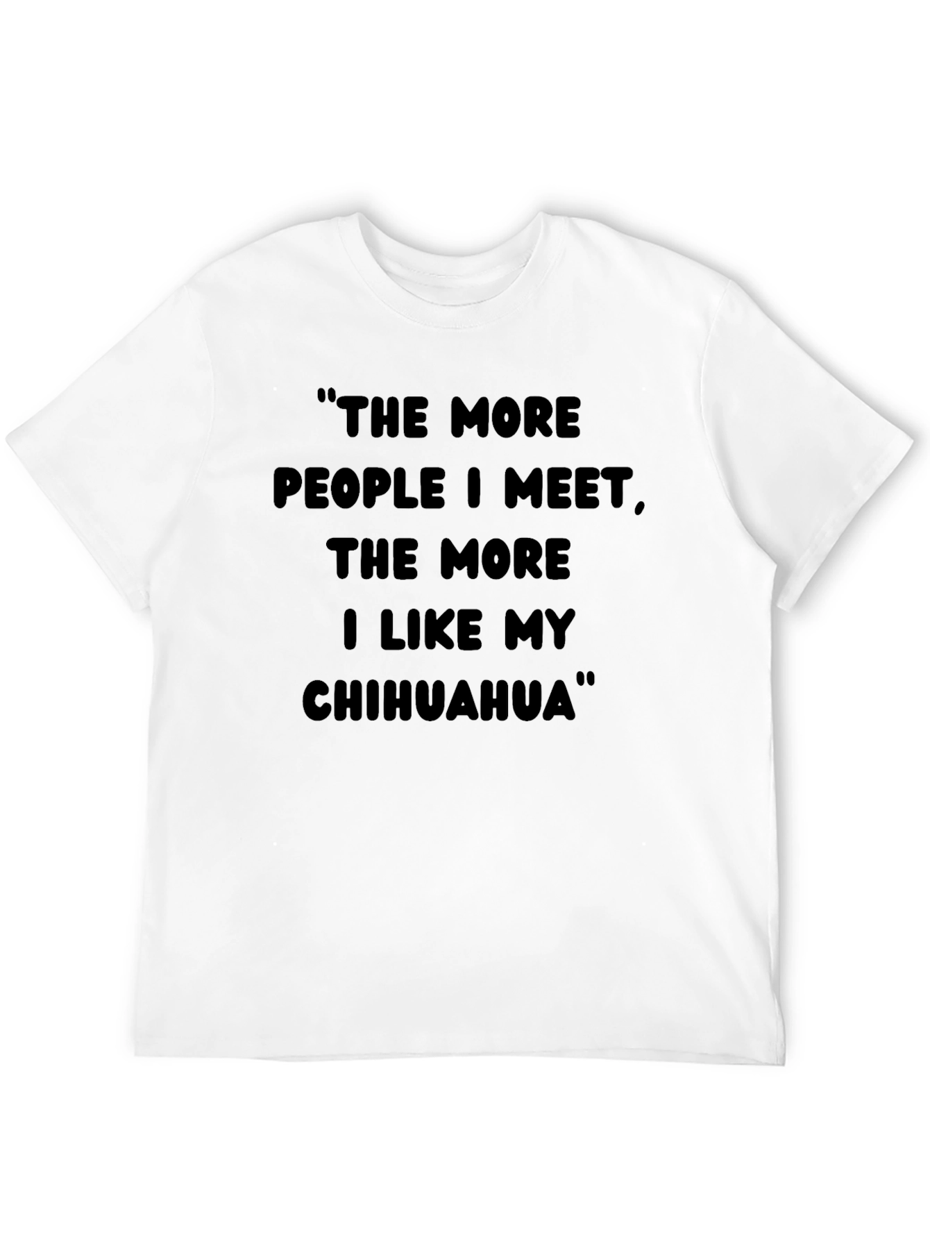 Chihuahua Lover T-Shirt Funny Dog Quote Tee
