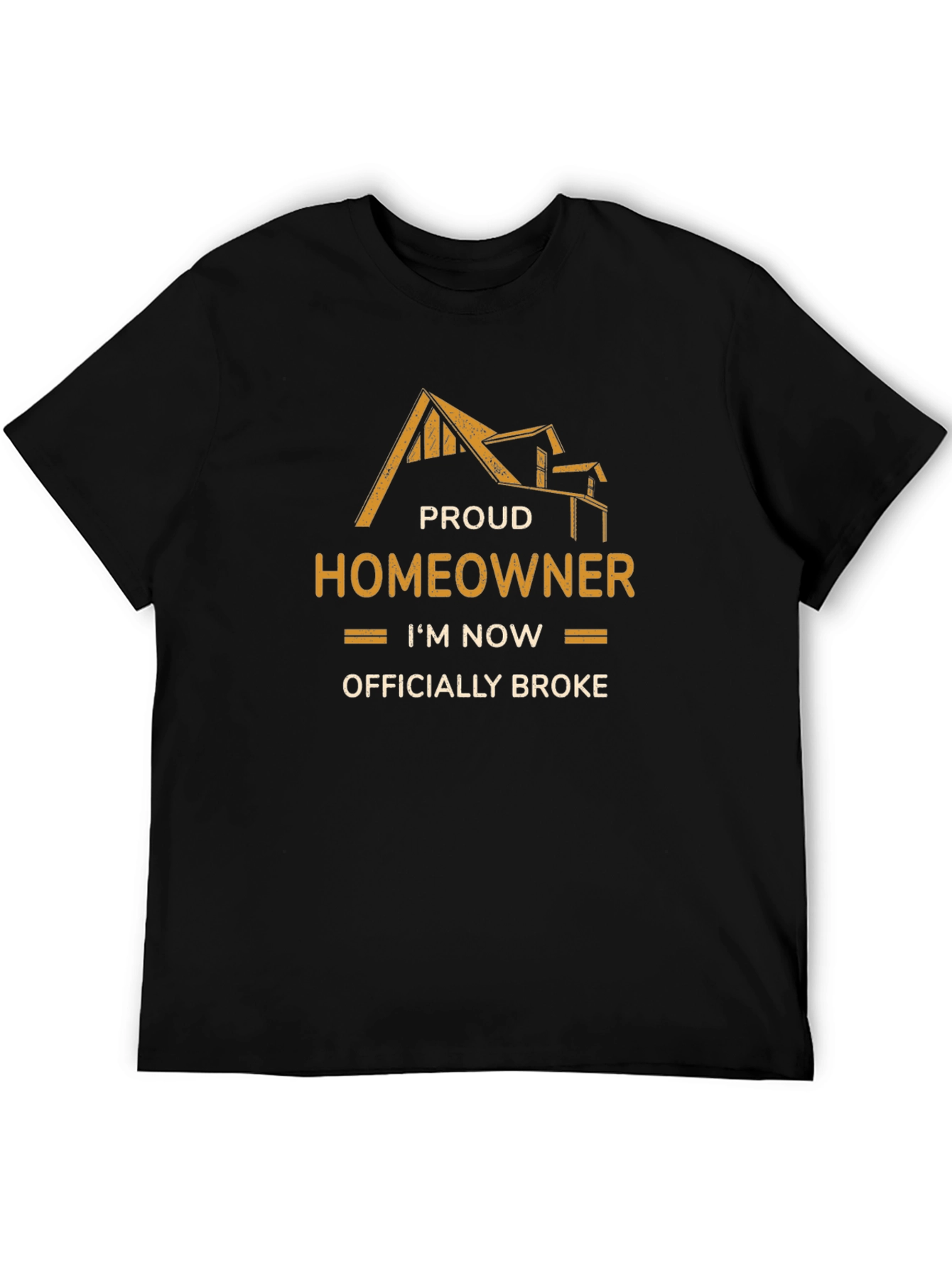 Proud Homeowner Officially Broke Graphic T-Shirt