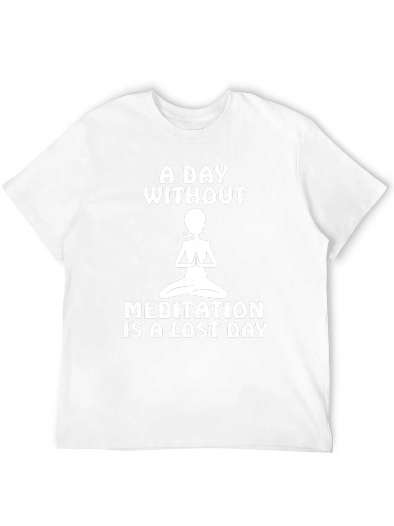 Meditation is a Lost Day T-Shirt