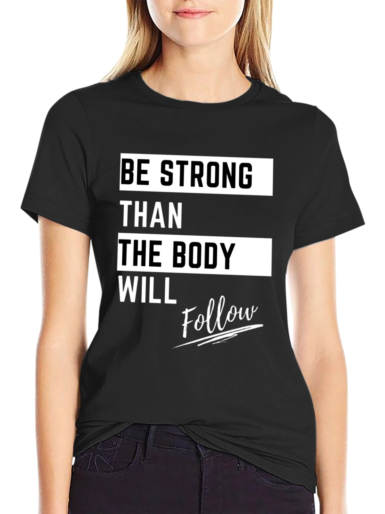 Motivational Fitness T-Shirt - Be Strong Body Follow