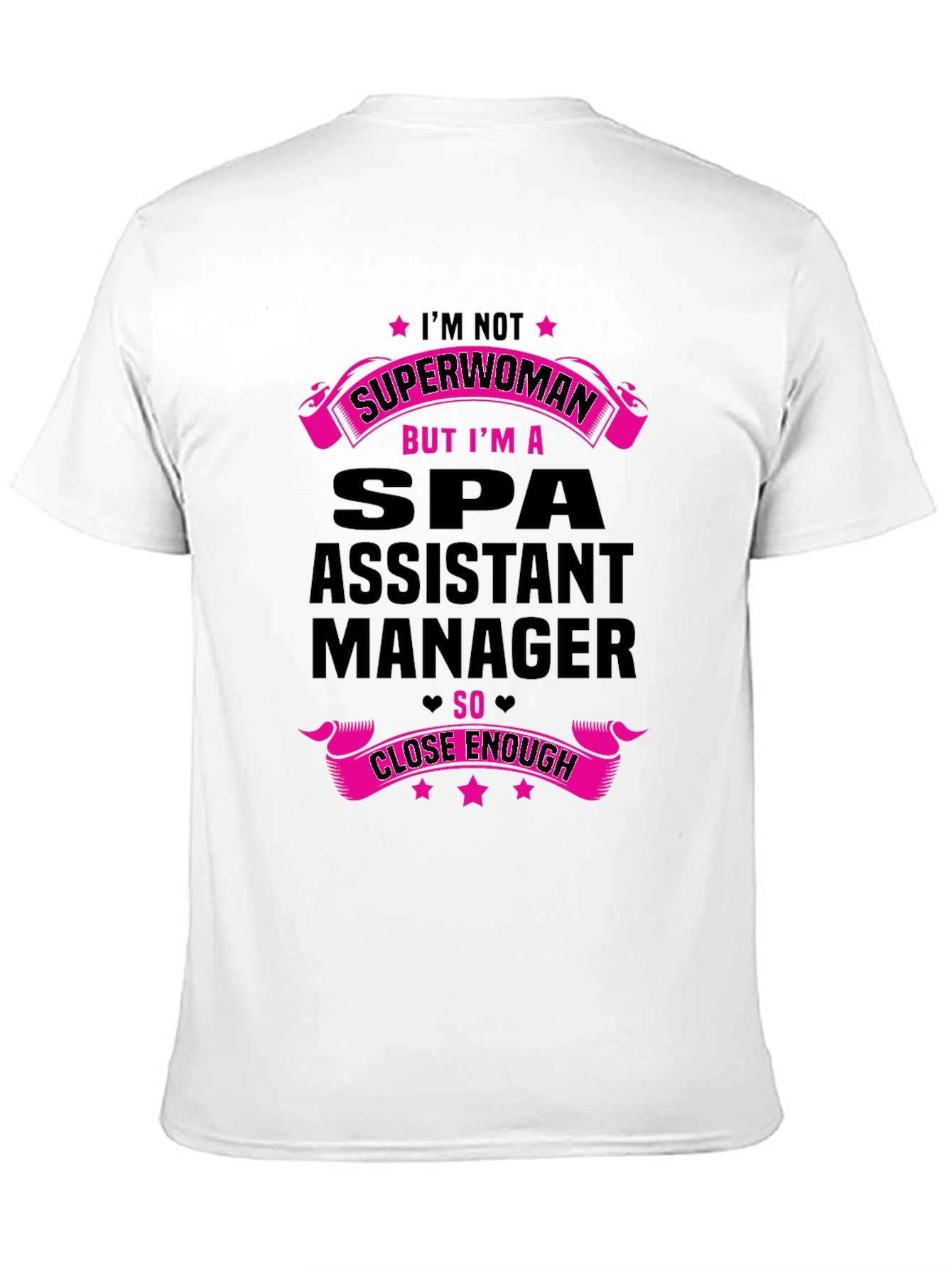 Spa Assistant Manager T-Shirt - Superwoman Close Enough!