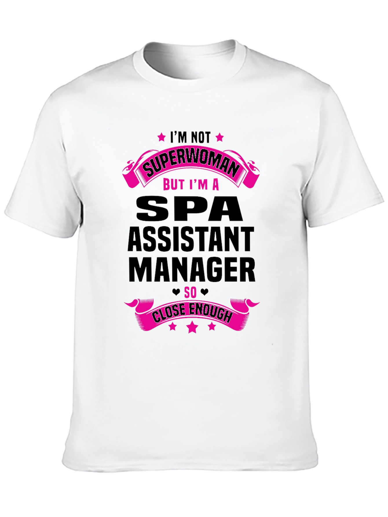 Spa Assistant Manager T-Shirt - Superwoman Close Enough!