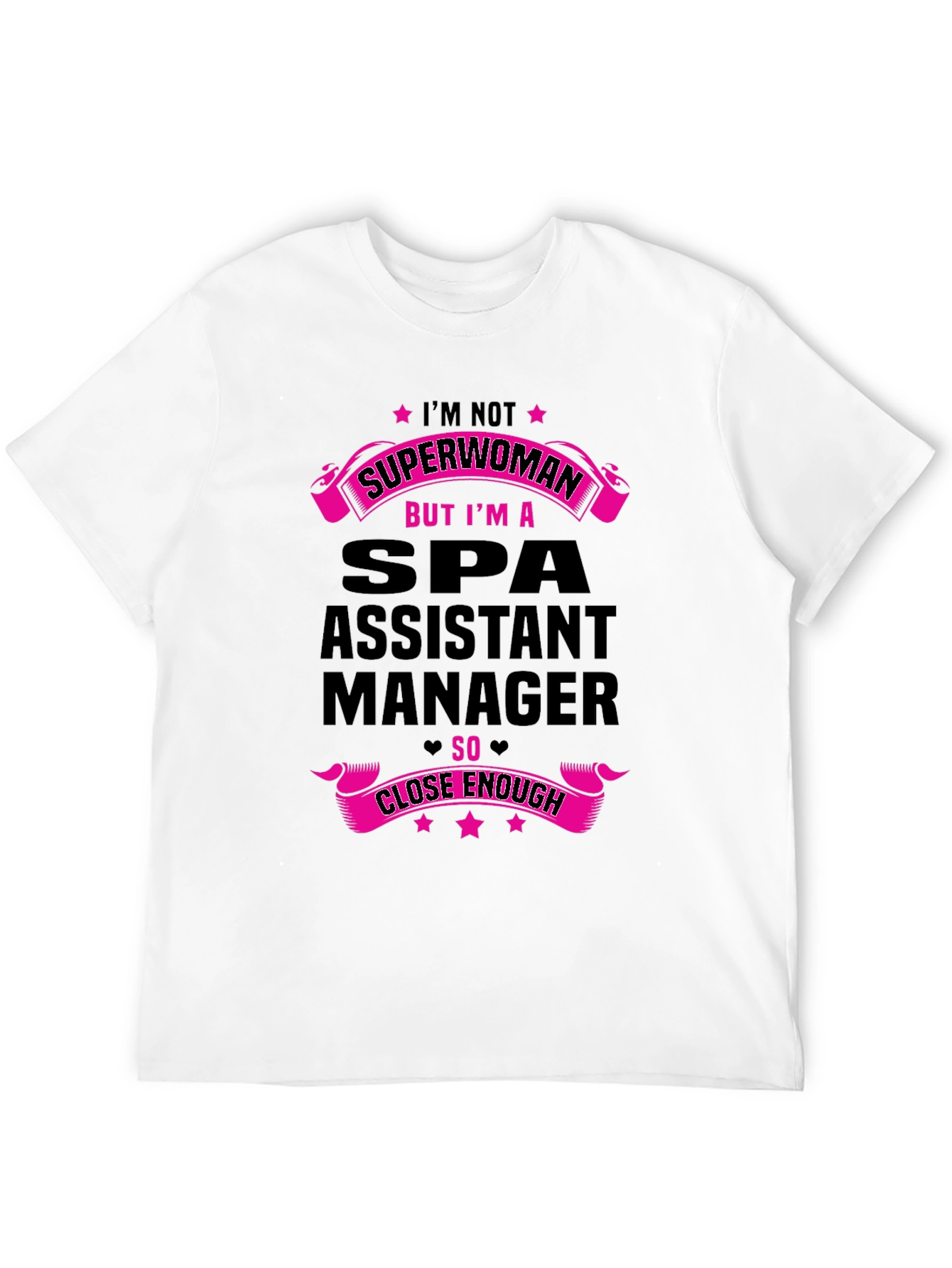 Spa Assistant Manager T-Shirt - Superwoman Close Enough!