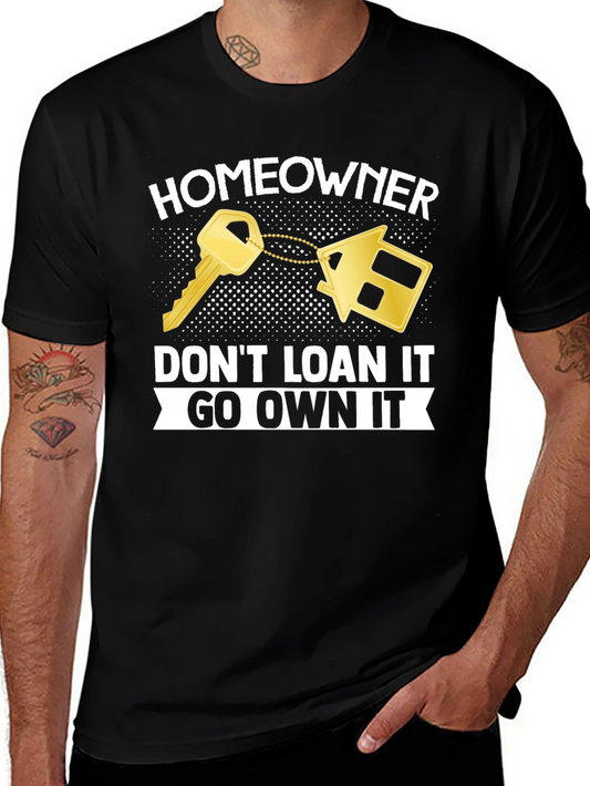 Homeowner T-Shirt - Dont Loan It Go Own It