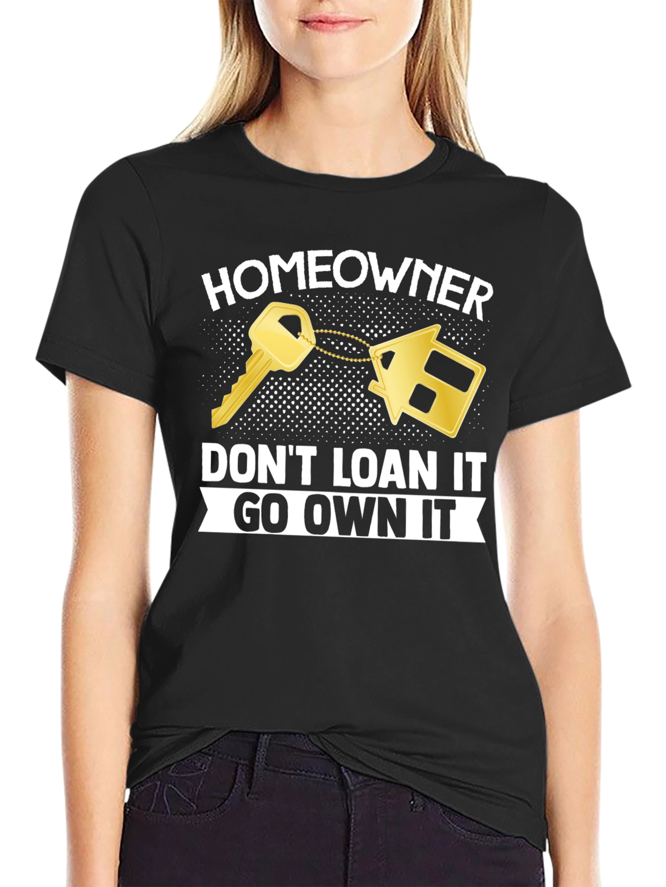 Homeowner T-Shirt - Dont Loan It Go Own It