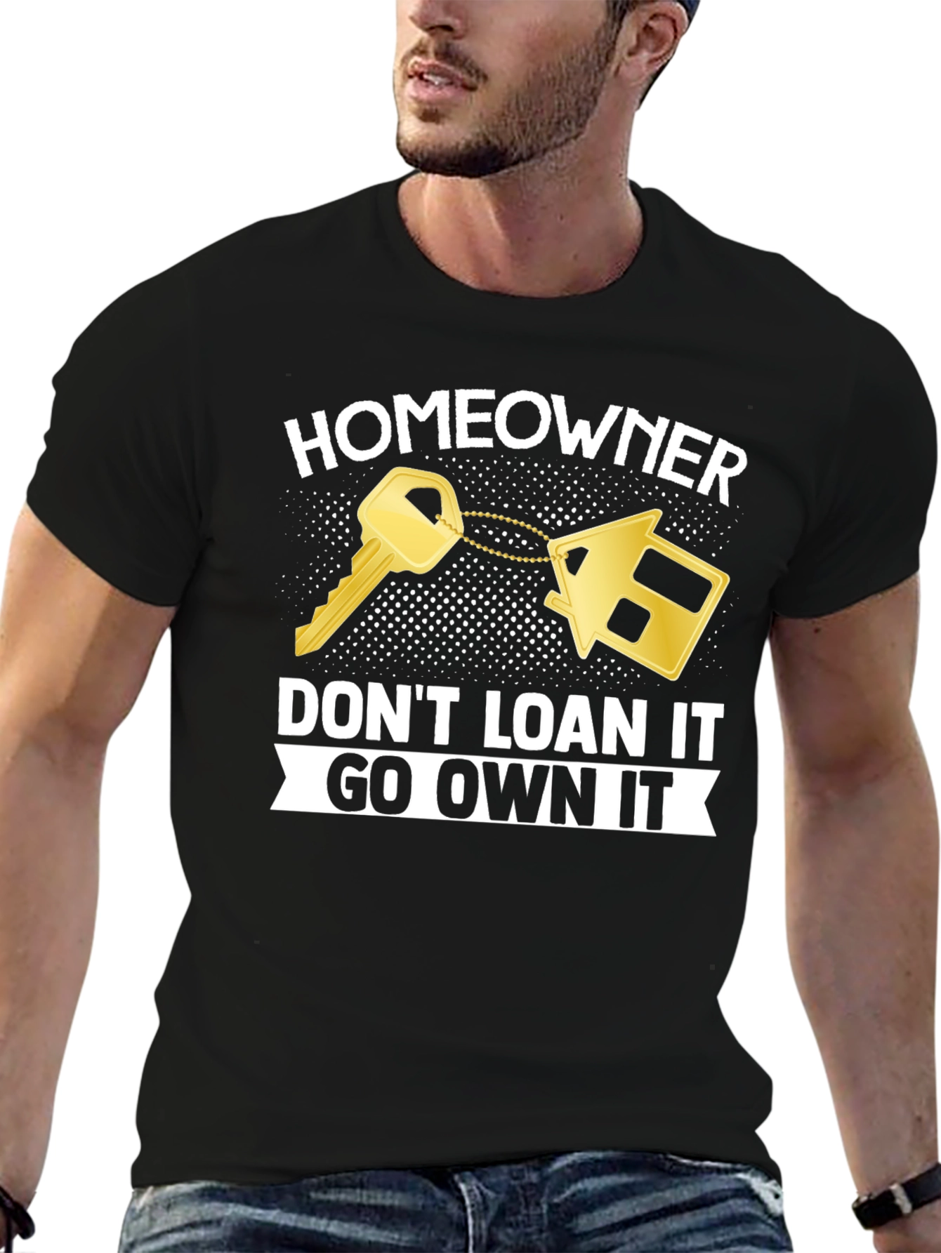 Homeowner T-Shirt - Dont Loan It Go Own It