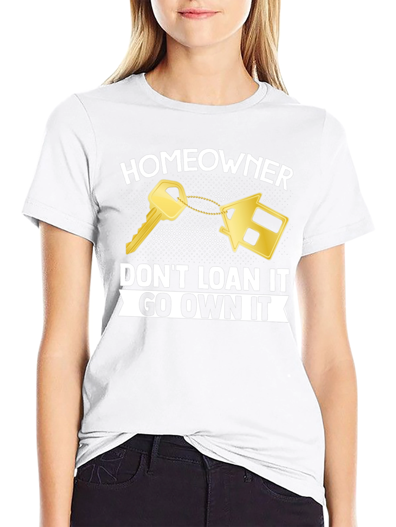 Homeowner T-Shirt - Dont Loan It Go Own It