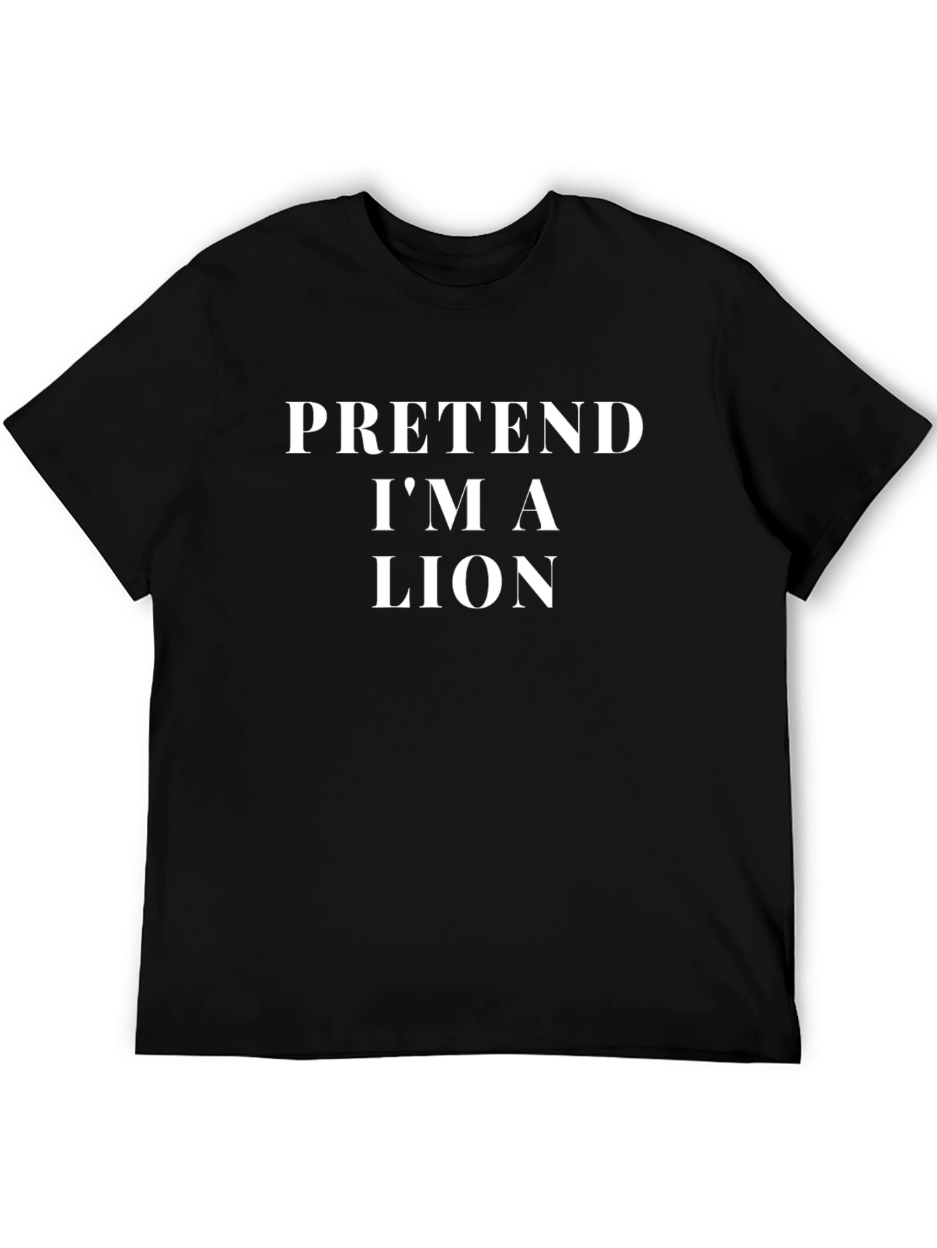 Pretend Im a Lion Black T-Shirt