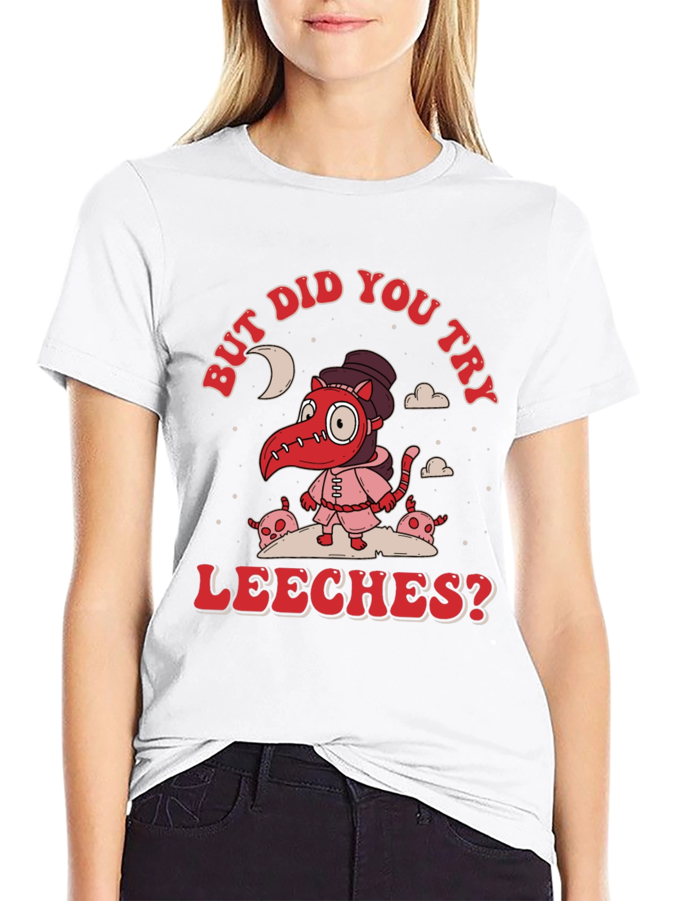 But Did You Try Leeches? Graphic Tee