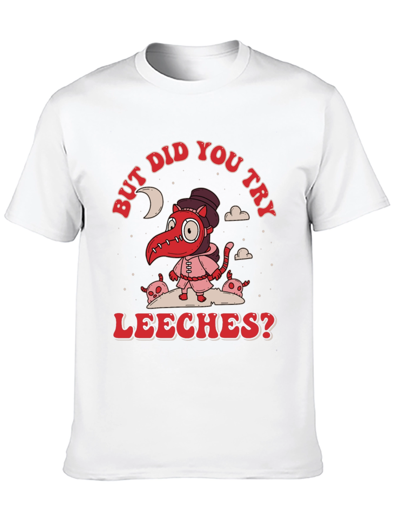 But Did You Try Leeches? Graphic Tee