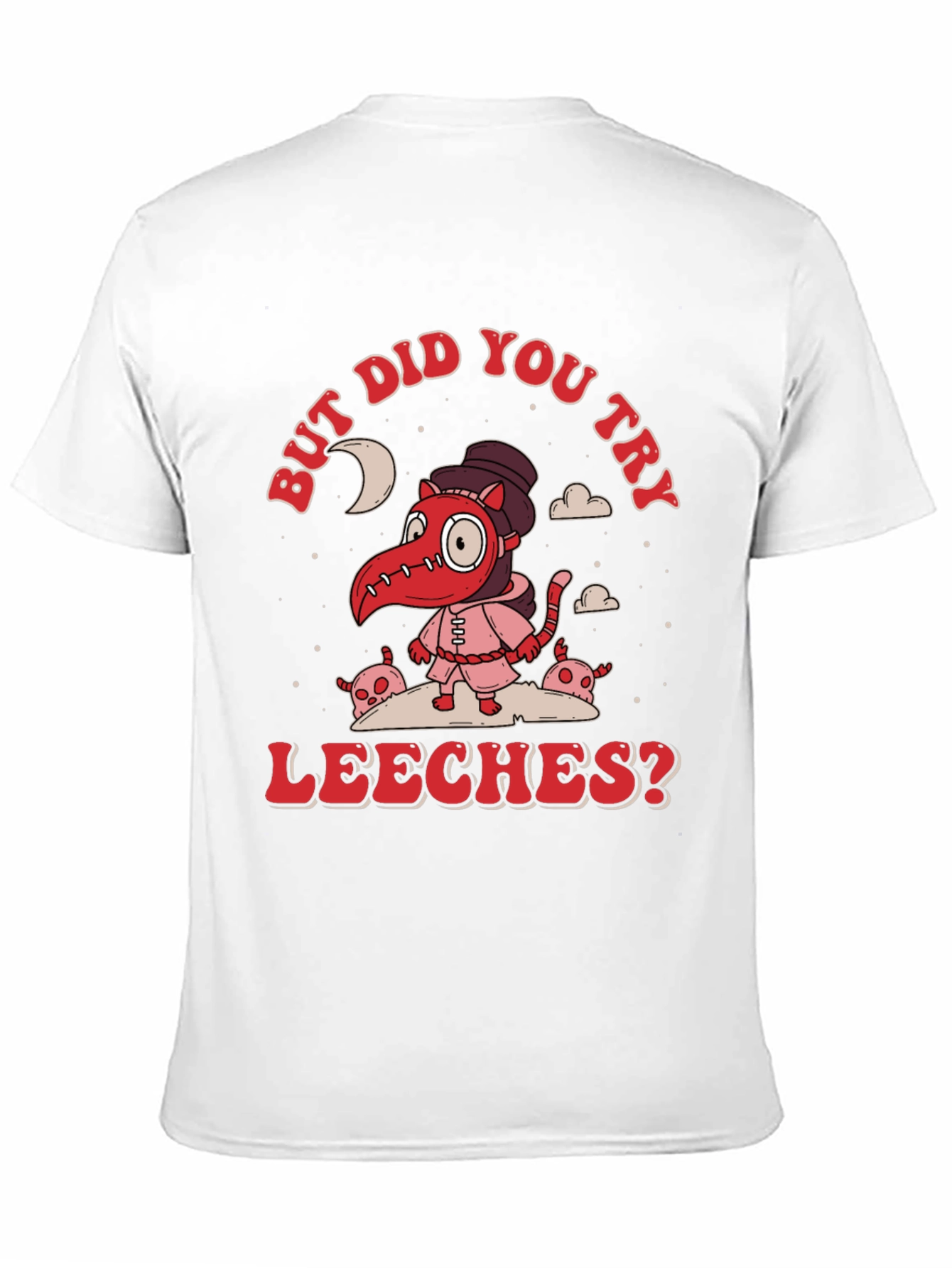 But Did You Try Leeches? Graphic Tee