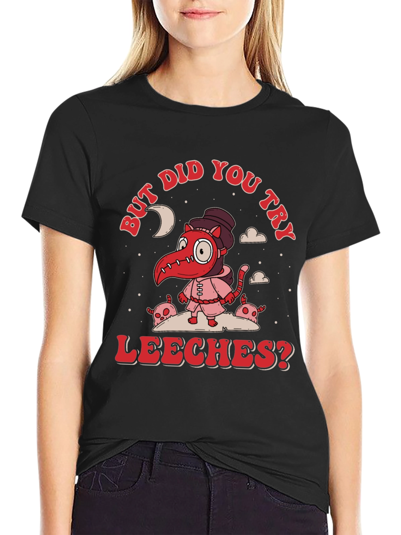But Did You Try Leeches? Graphic Tee