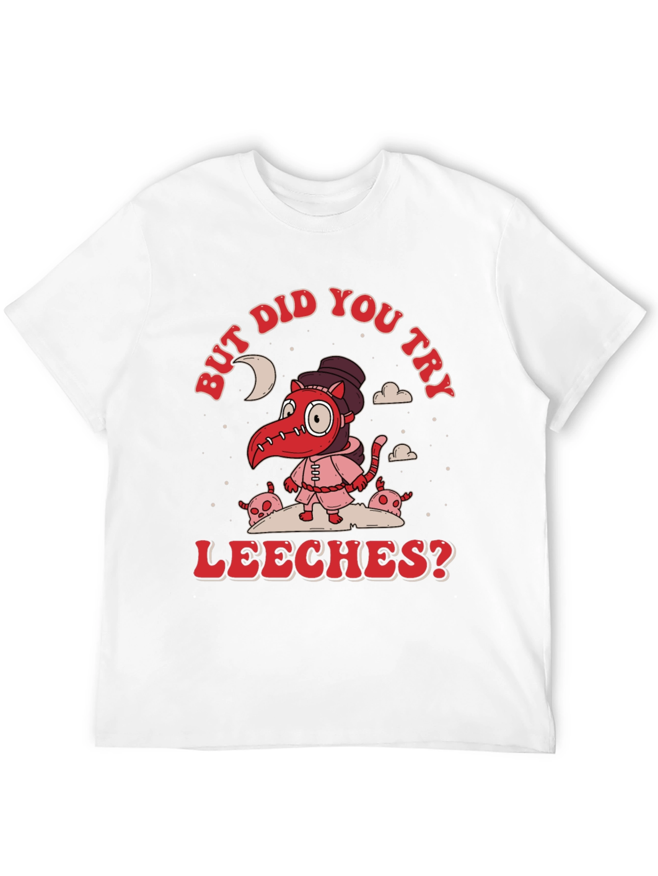 But Did You Try Leeches? Graphic Tee