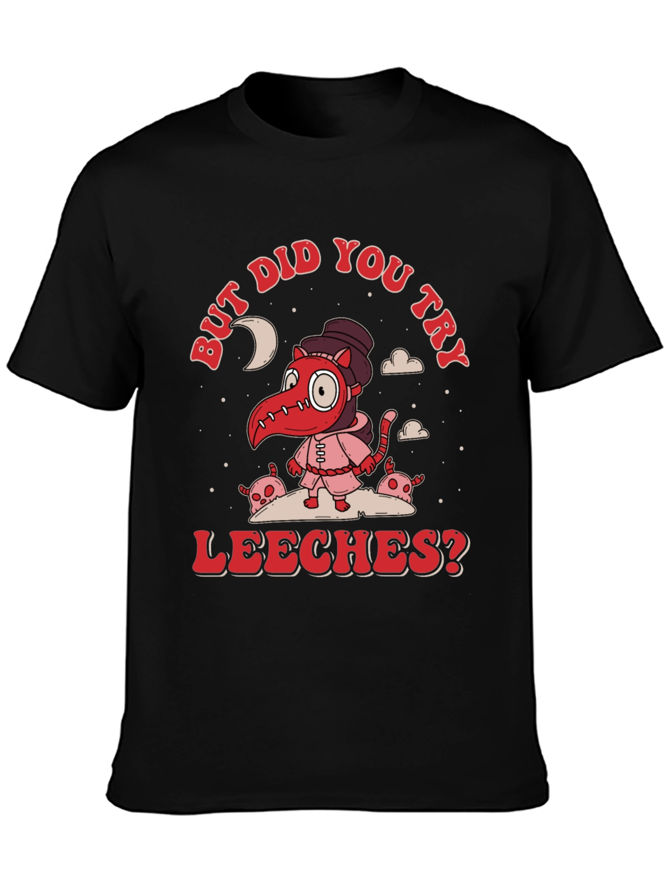 But Did You Try Leeches? Graphic Tee