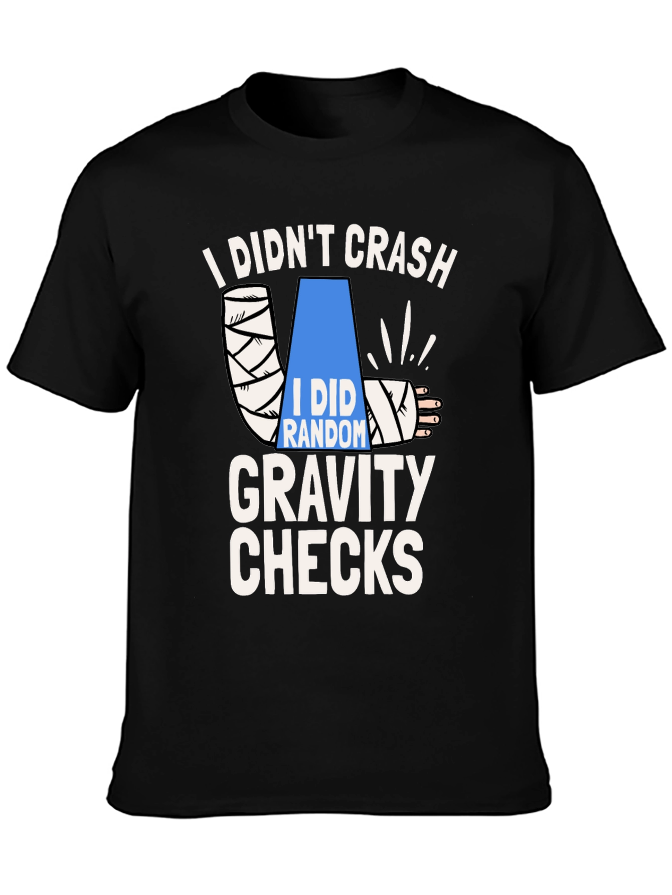 I Didnt Crash Gravity Checks Funny T-Shirt