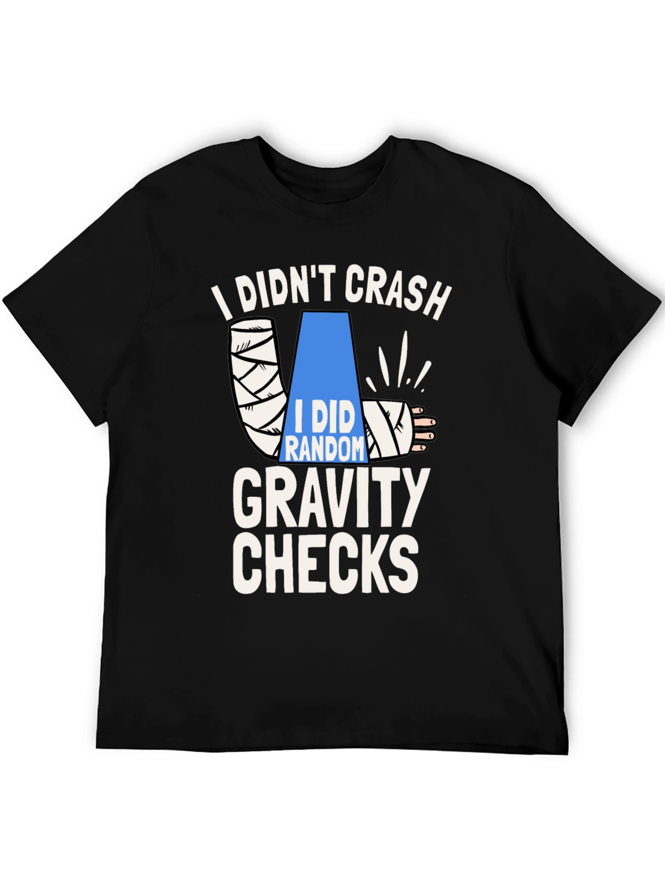 I Didnt Crash Gravity Checks Funny T-Shirt