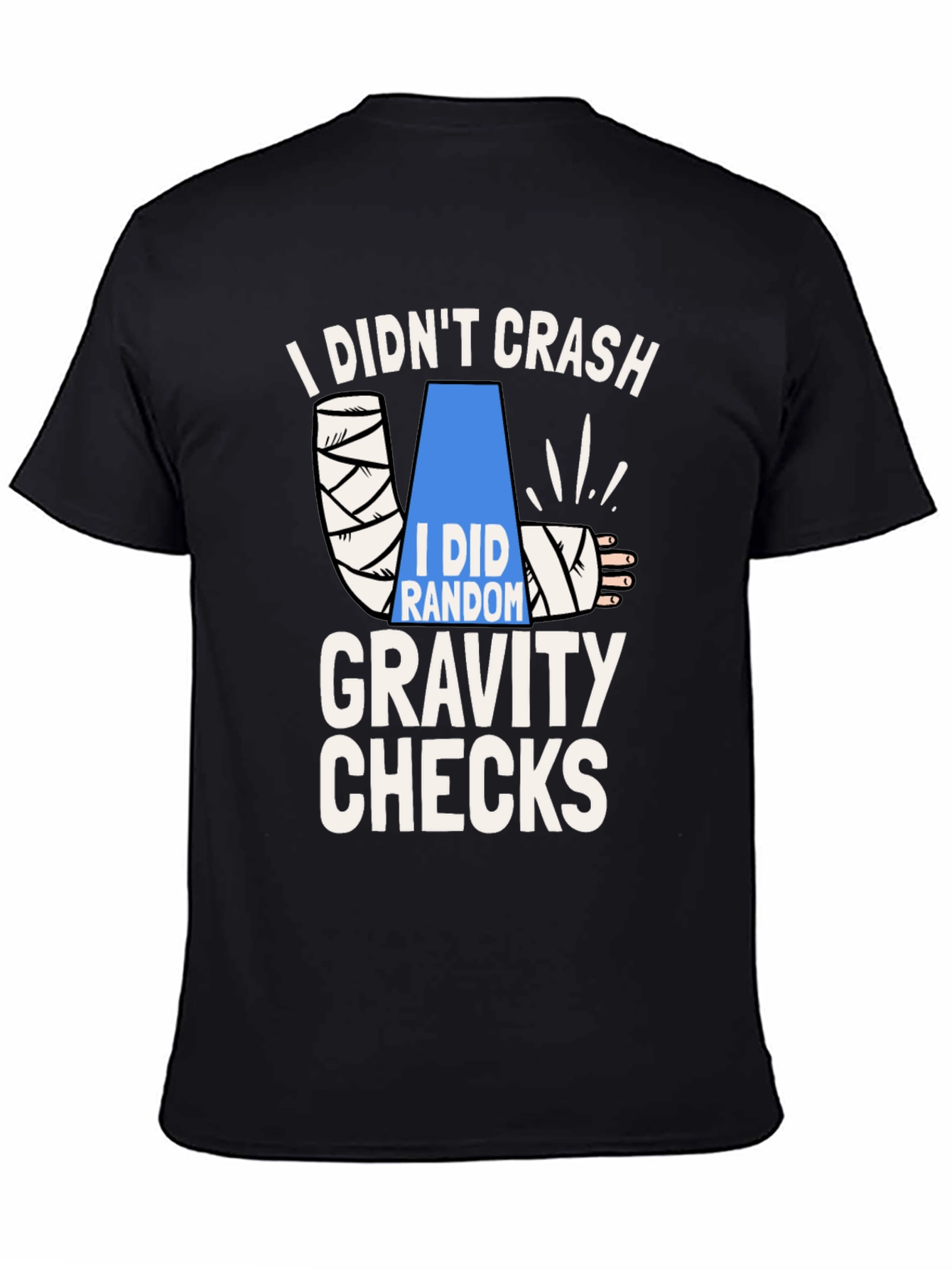 I Didnt Crash Gravity Checks Funny T-Shirt