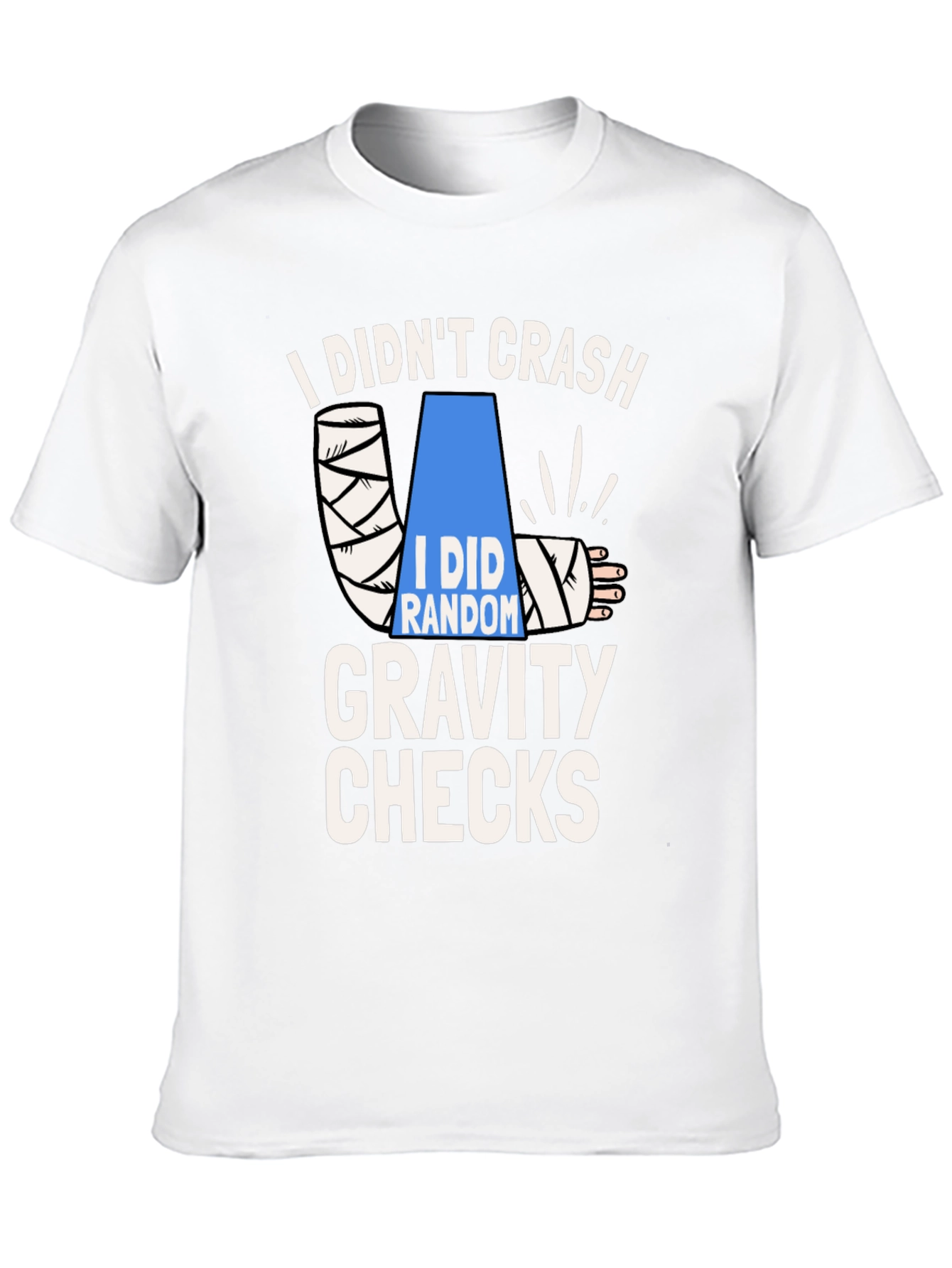 I Didnt Crash Gravity Checks Funny T-Shirt