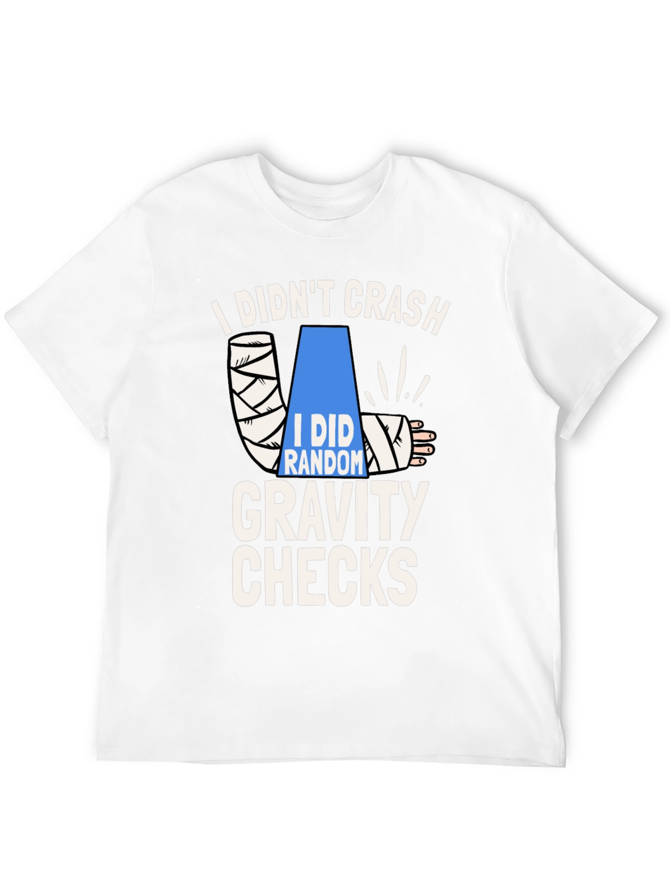 I Didnt Crash Gravity Checks Funny T-Shirt