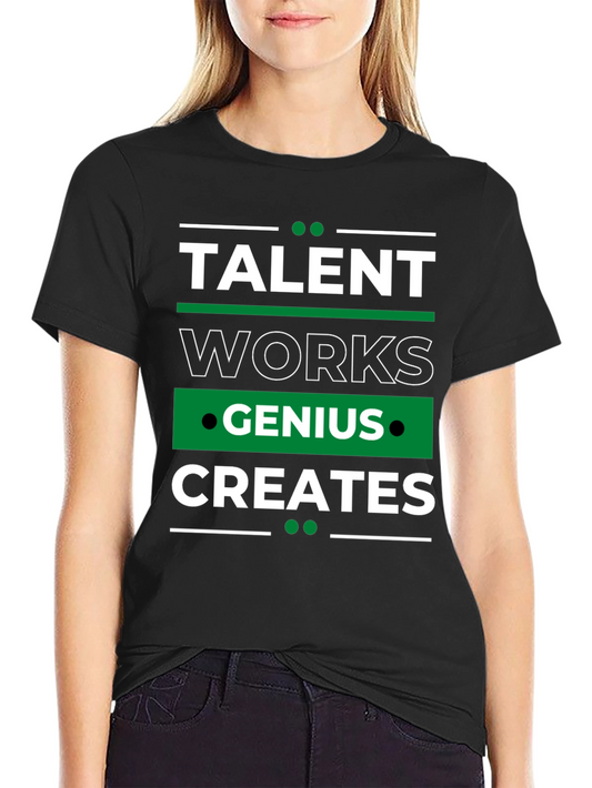 Talent Works Genius Creates T-Shirt