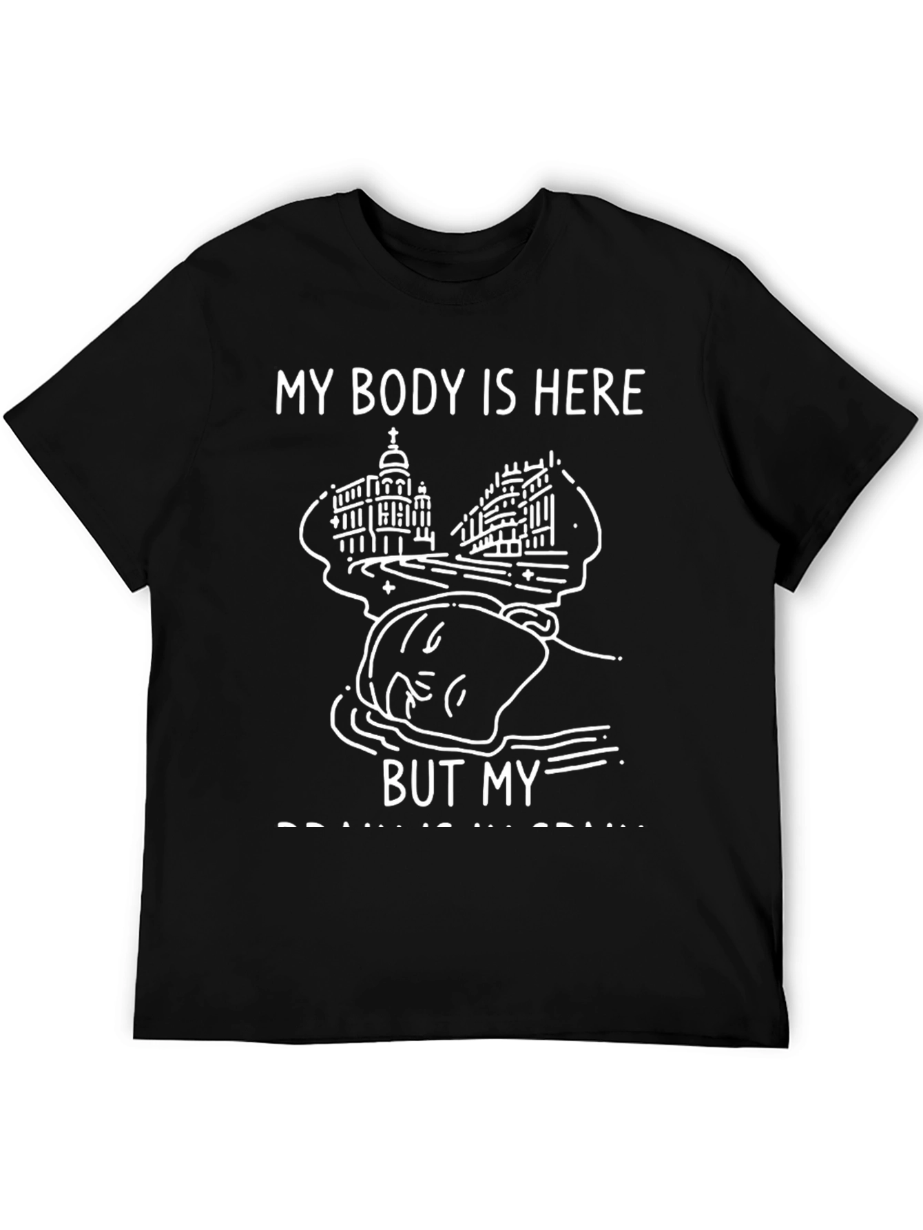 My Body Is Here Funny Graphic Tee