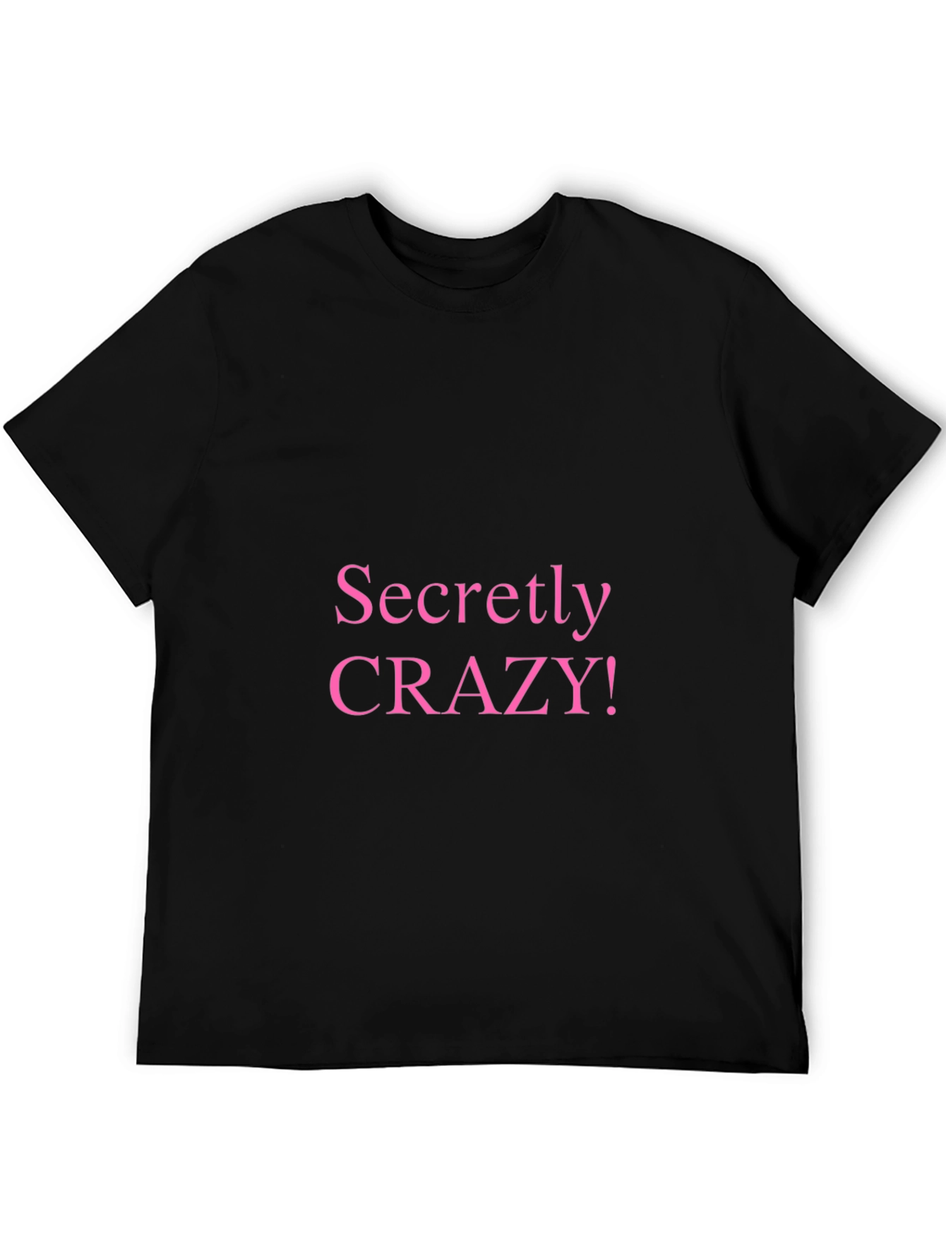 Secretly Crazy T-Shirt - Funny Novelty Tee