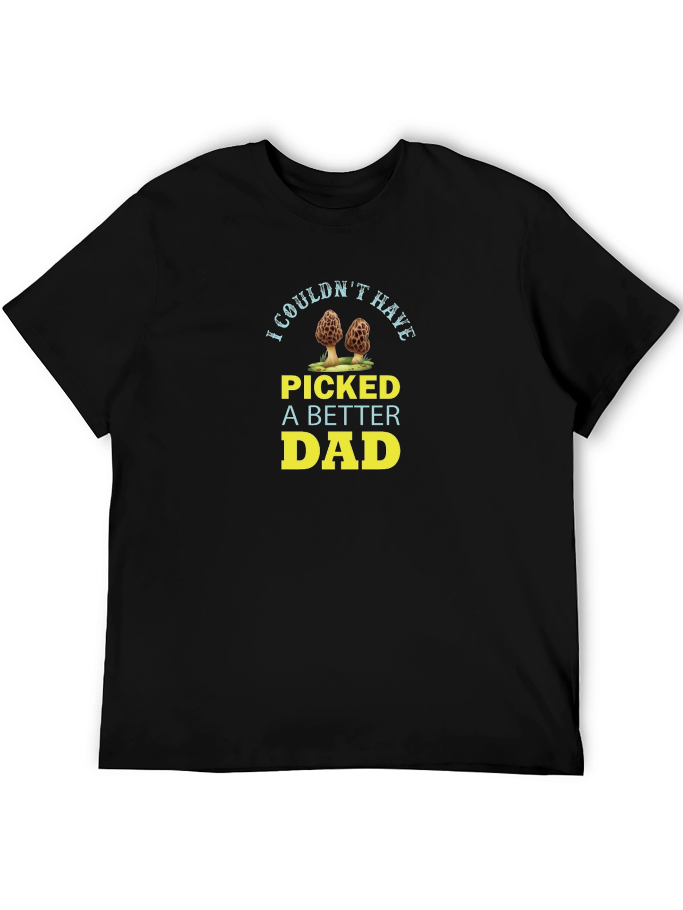I Couldnt Have Picked A Better Dad T-Shirt