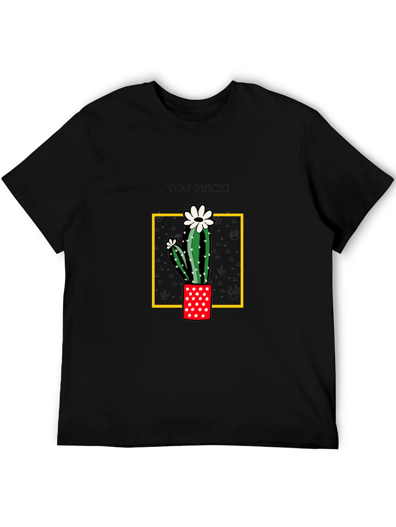 Cactus You Prick! Graphic T-Shirt