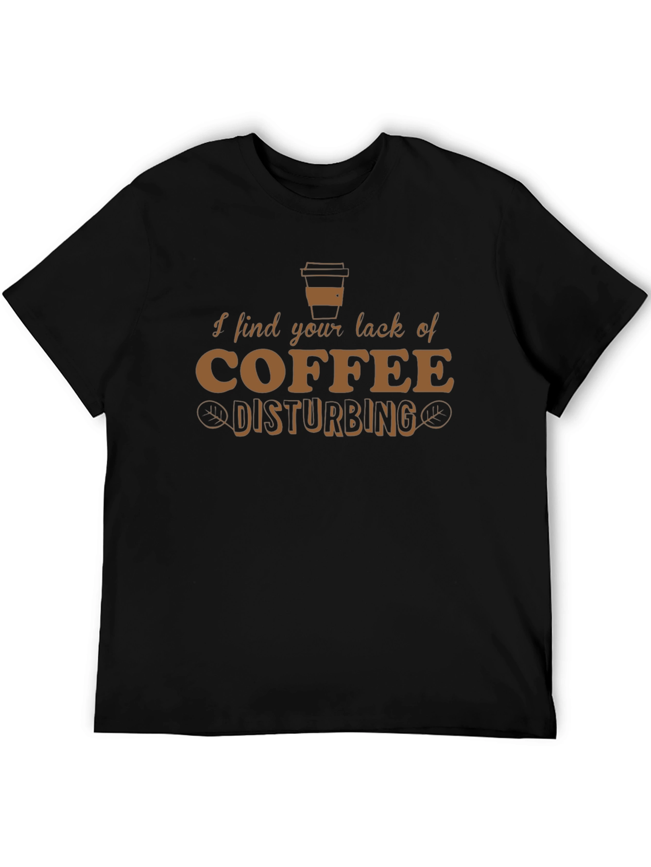 Funny Coffee Lover T-Shirt - Disturbing Lack of Coffee