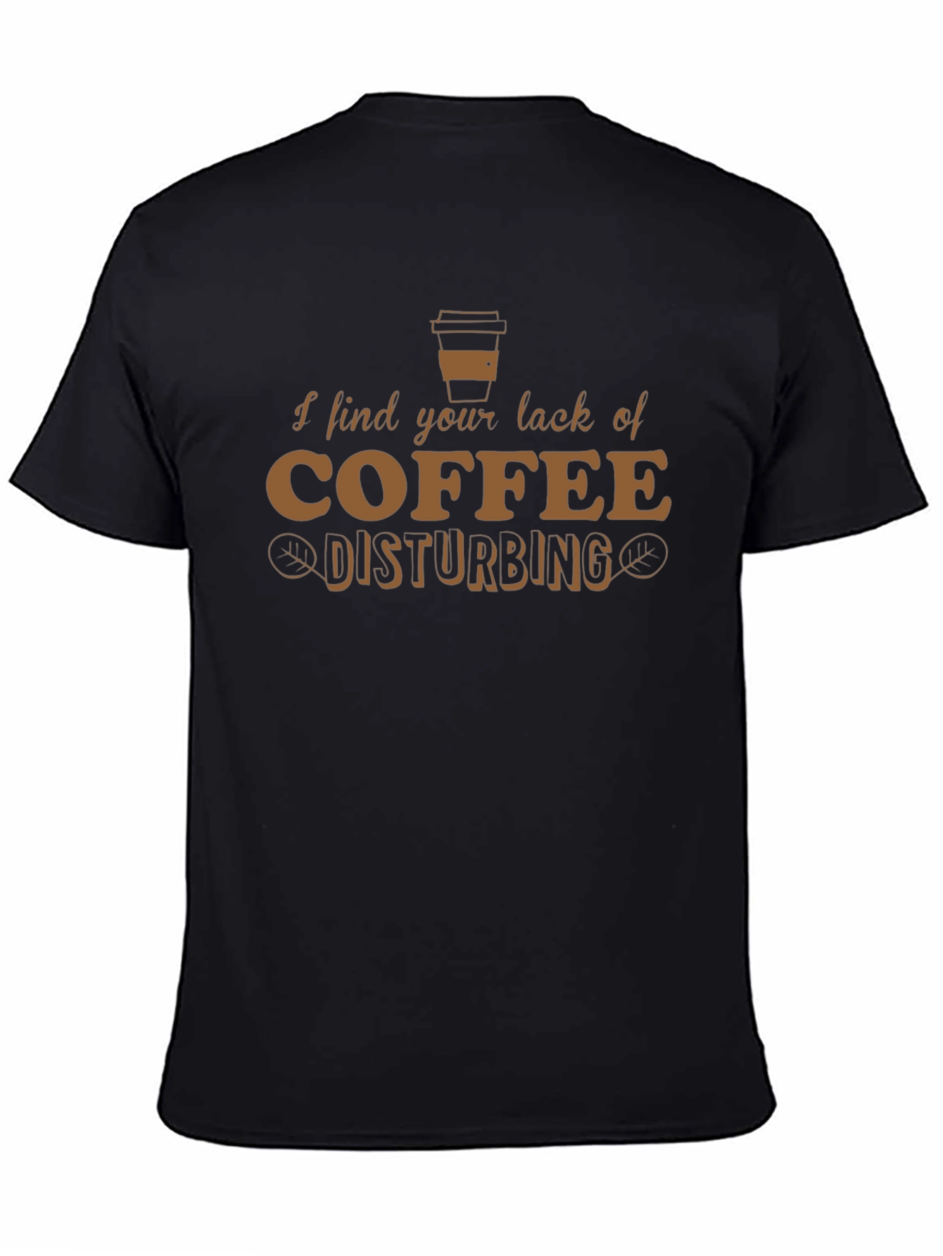 Funny Coffee Lover T-Shirt - Disturbing Lack of Coffee
