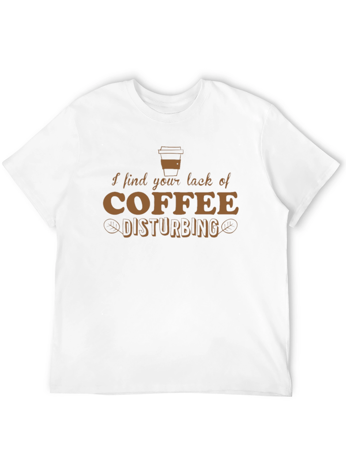 Funny Coffee Lover T-Shirt - Disturbing Lack of Coffee