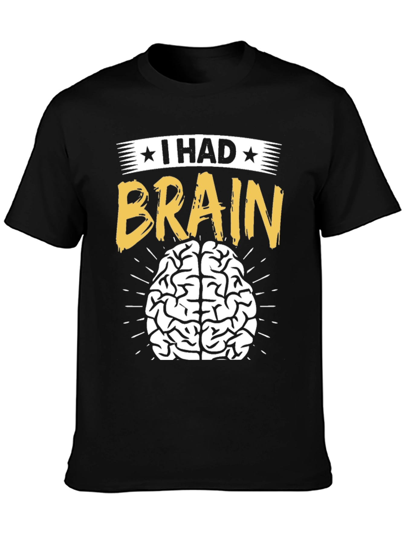 I Had Brain T-Shirt - Funny Graphic Tee